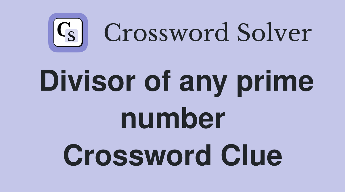 Divisor of any prime number Crossword Clue
