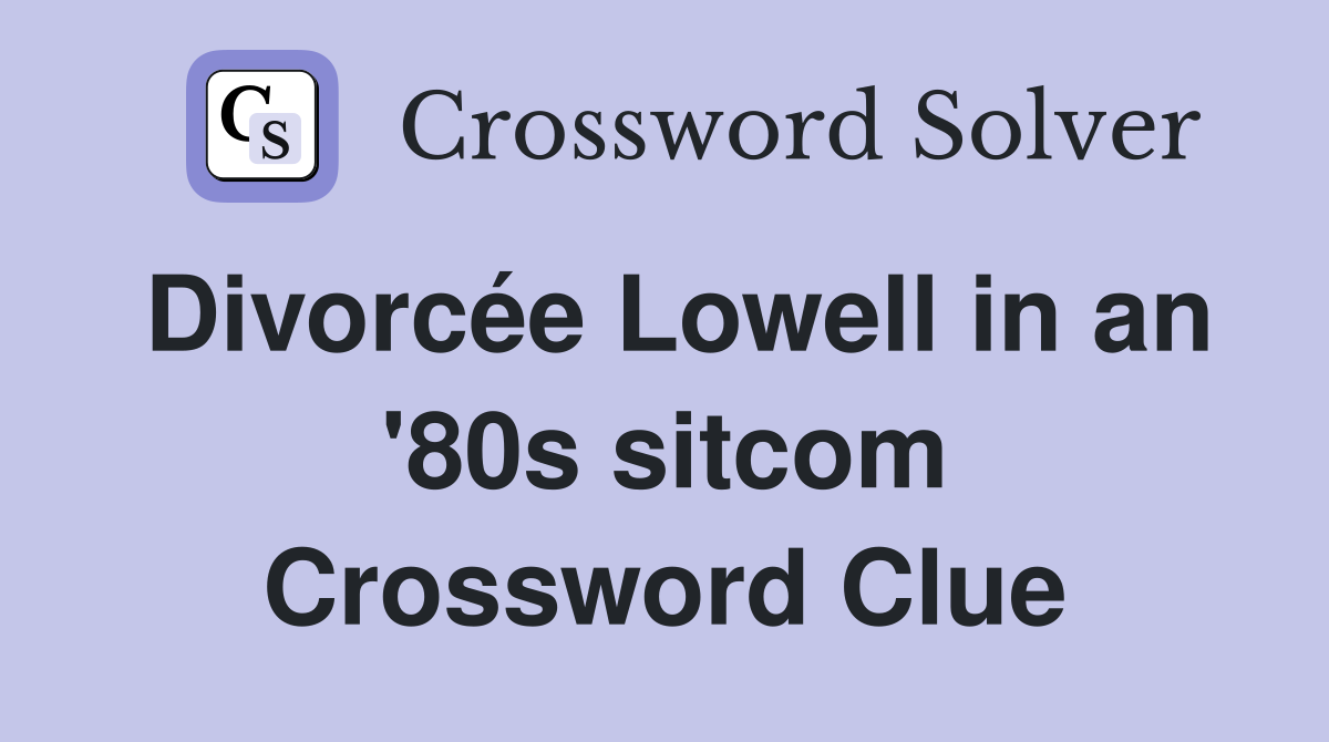Divorcée Lowell in an '80s sitcom Crossword Clue