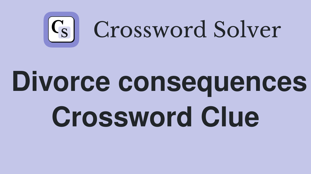 Divorce consequences Crossword Clue