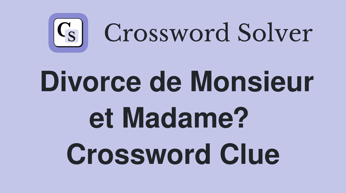 Divorce de Monsieur et Madame?  Crossword Clue