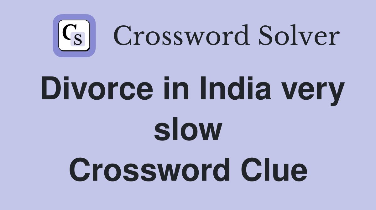 Divorce in India very slow Crossword Clue