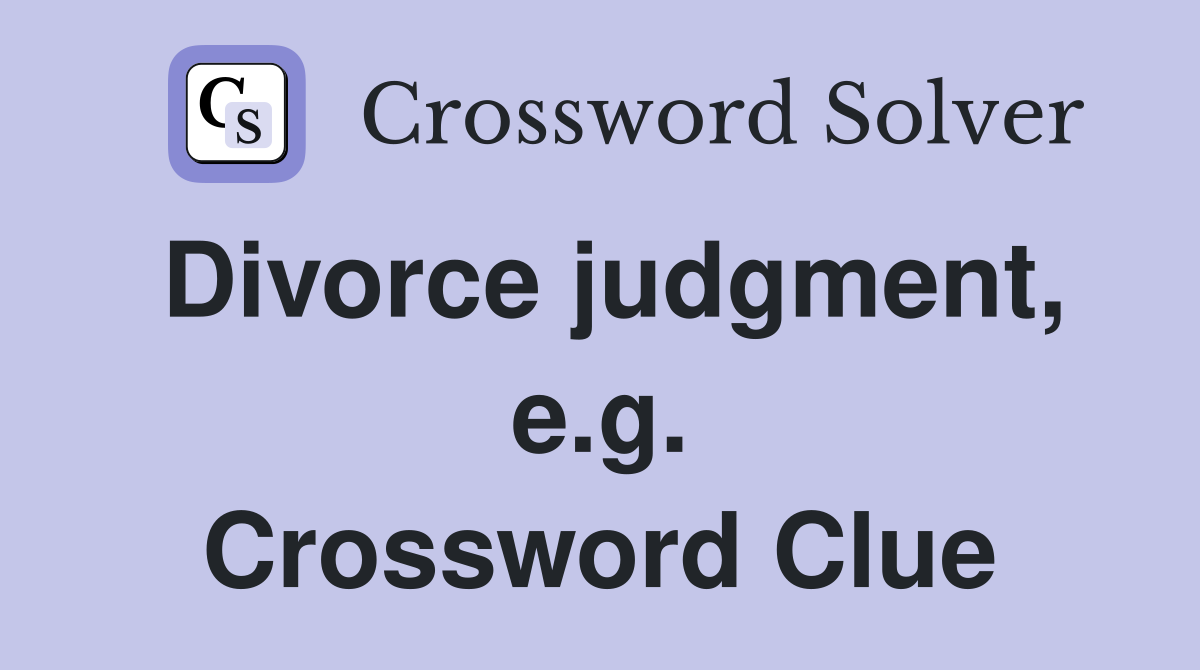 Divorce judgment, e.g. Crossword Clue