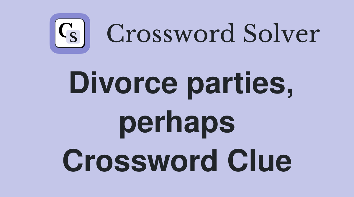 Divorce parties, perhaps Crossword Clue