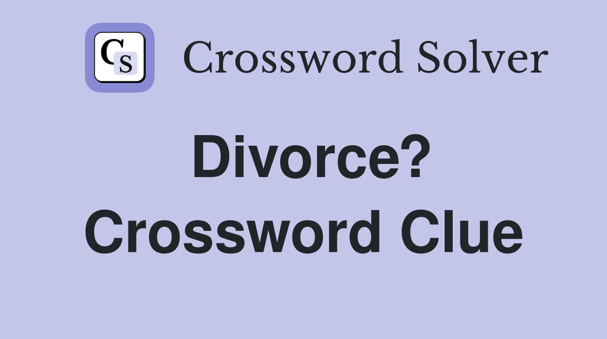 Divorce? Crossword Clue