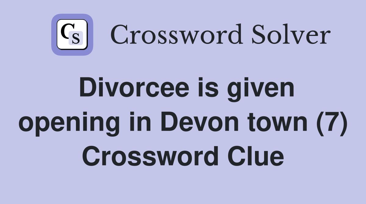 Divorcee is given opening in Devon town (7) Crossword Clue