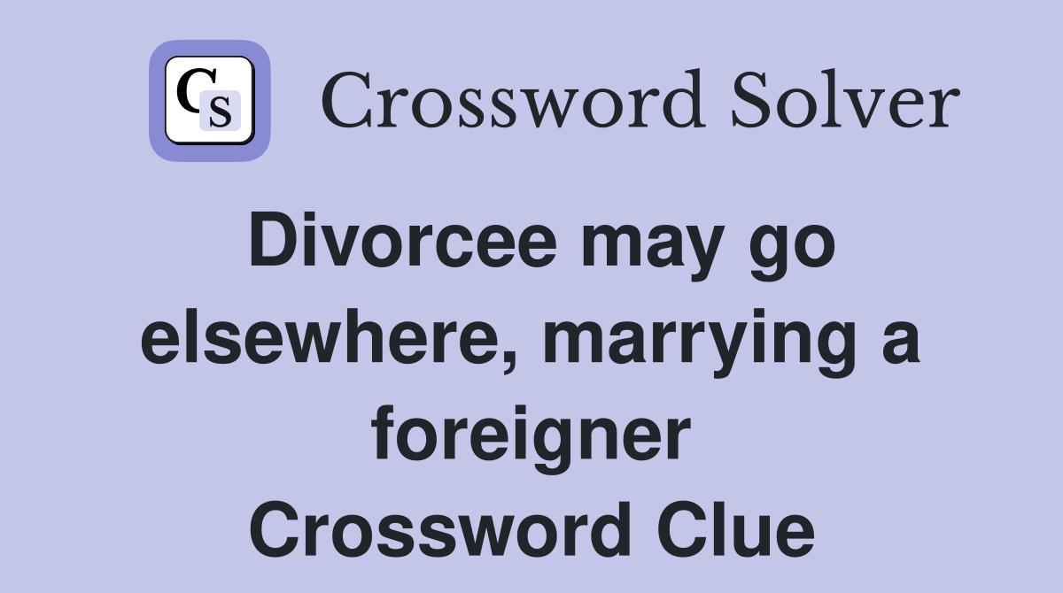Divorcee may go elsewhere, marrying a foreigner Crossword Clue