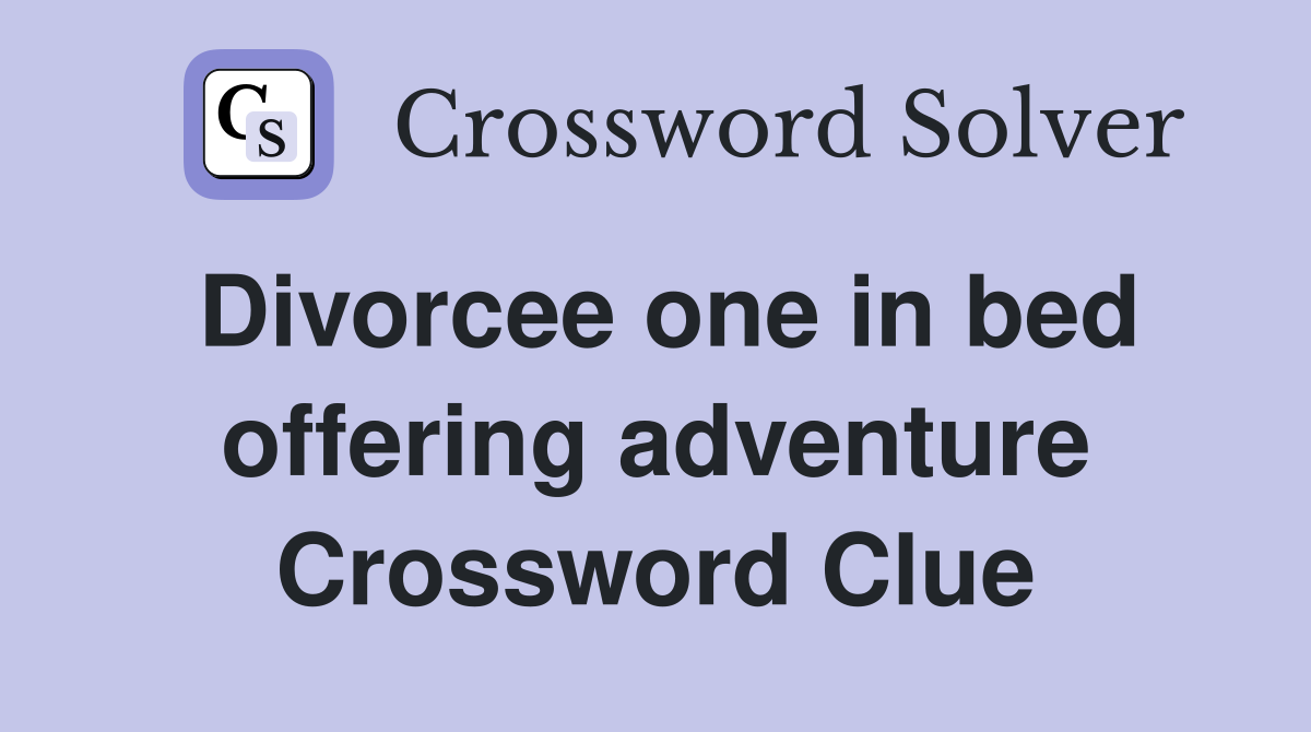 Divorcee one in bed offering adventure Crossword Clue
