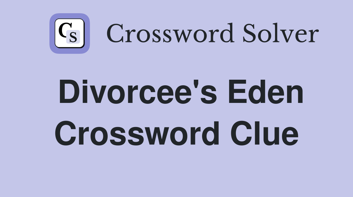 Divorcee's Eden Crossword Clue