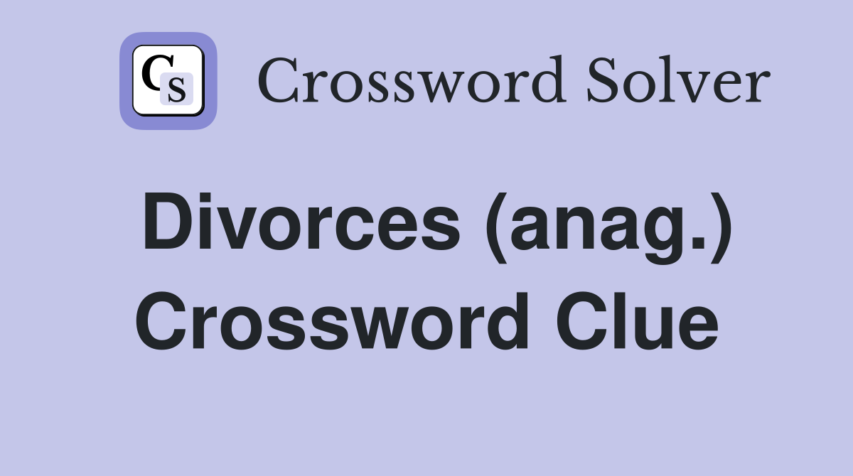 Divorces (anag.) Crossword Clue