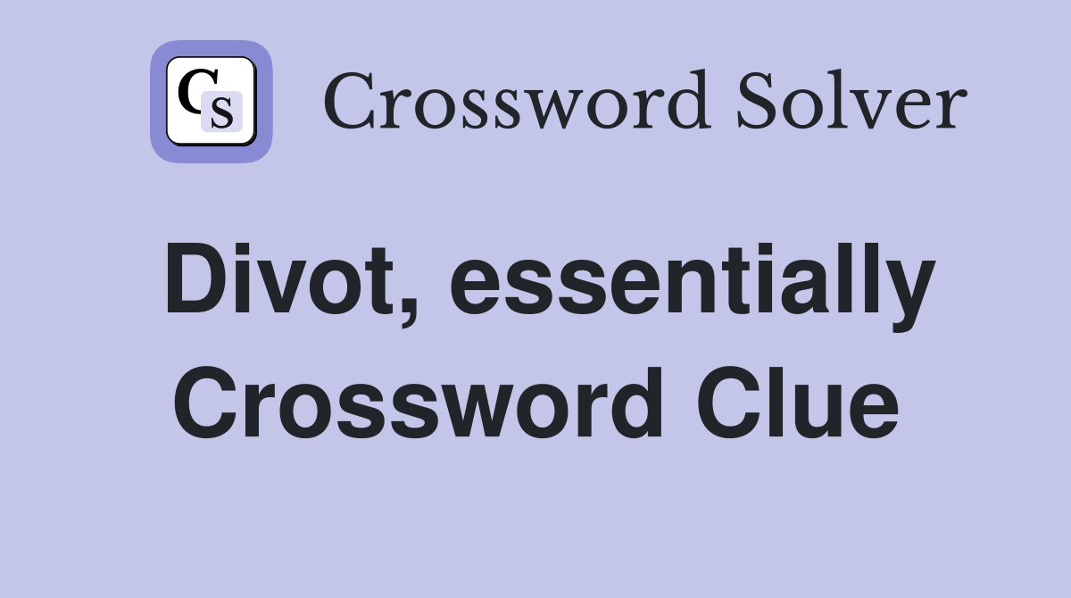 Divot, essentially Crossword Clue