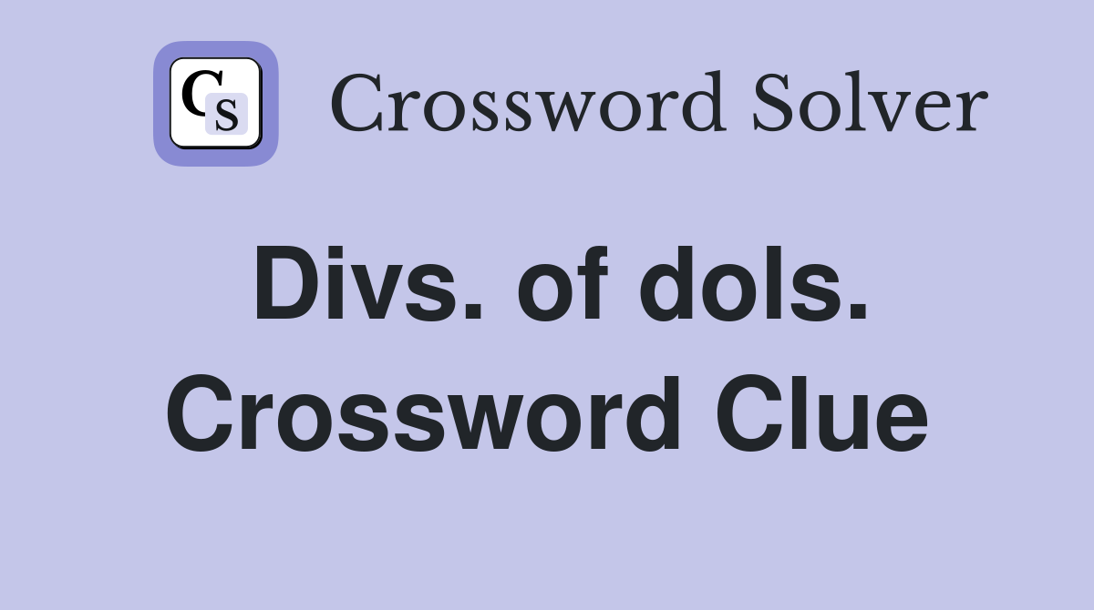 Divs. of dols. Crossword Clue