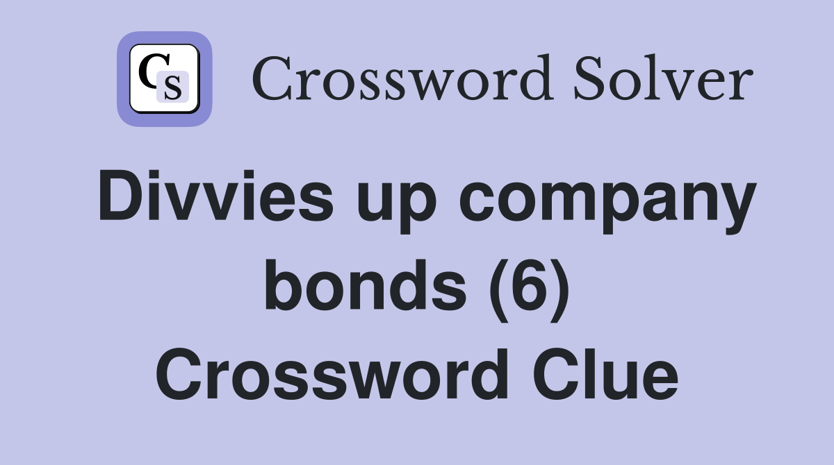 Divvies up company bonds (6) Crossword Clue