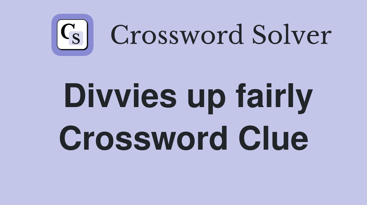 Divvies up fairly Crossword Clue