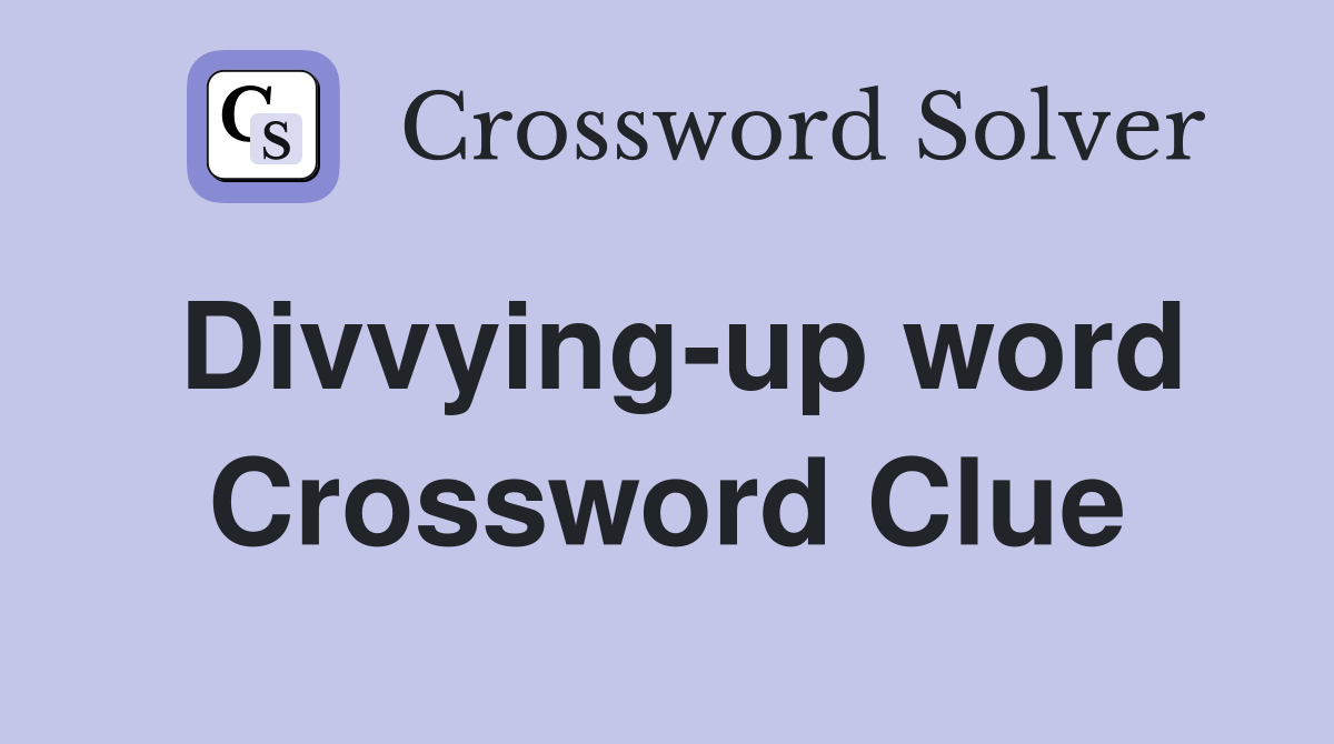 Divvying-up word Crossword Clue