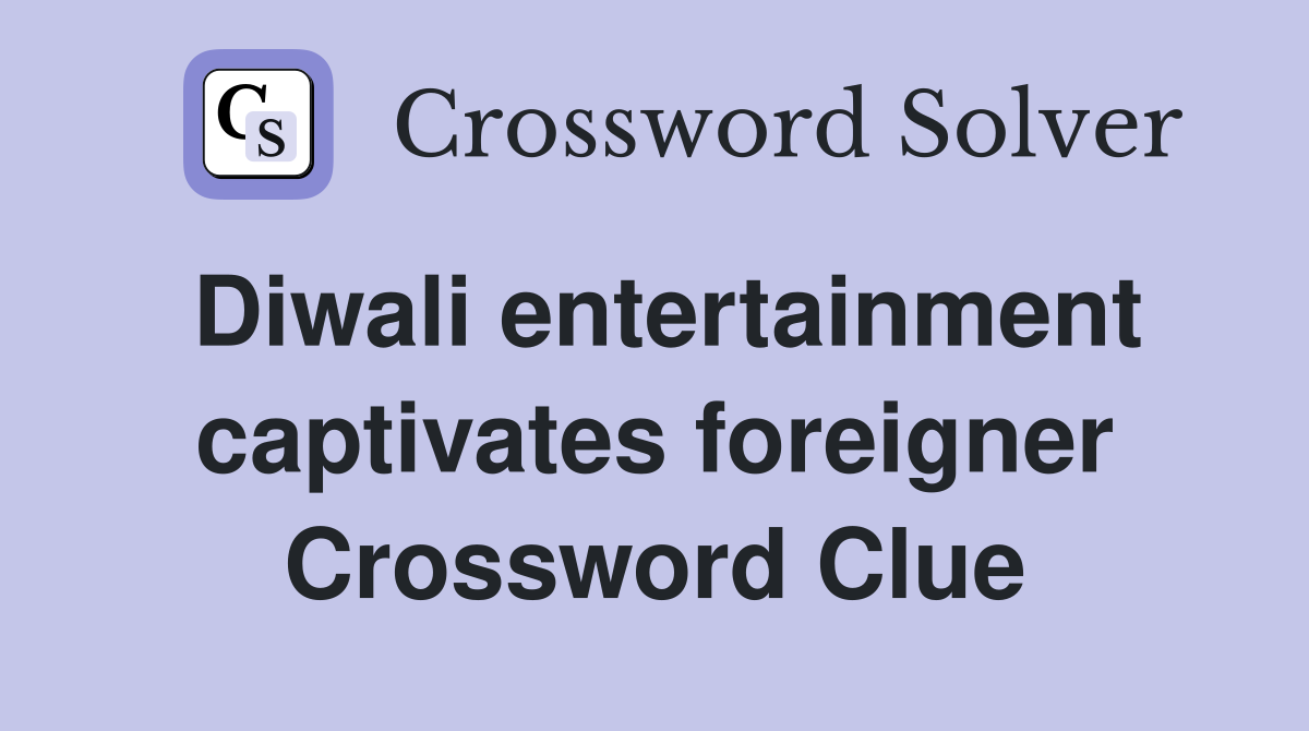 Diwali entertainment captivates foreigner Crossword Clue