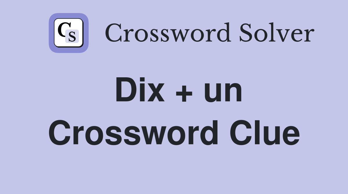 Dix + un Crossword Clue