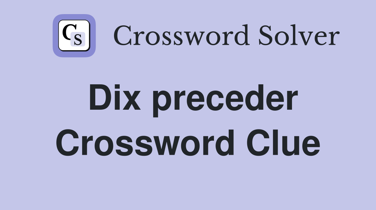 Dix preceder Crossword Clue