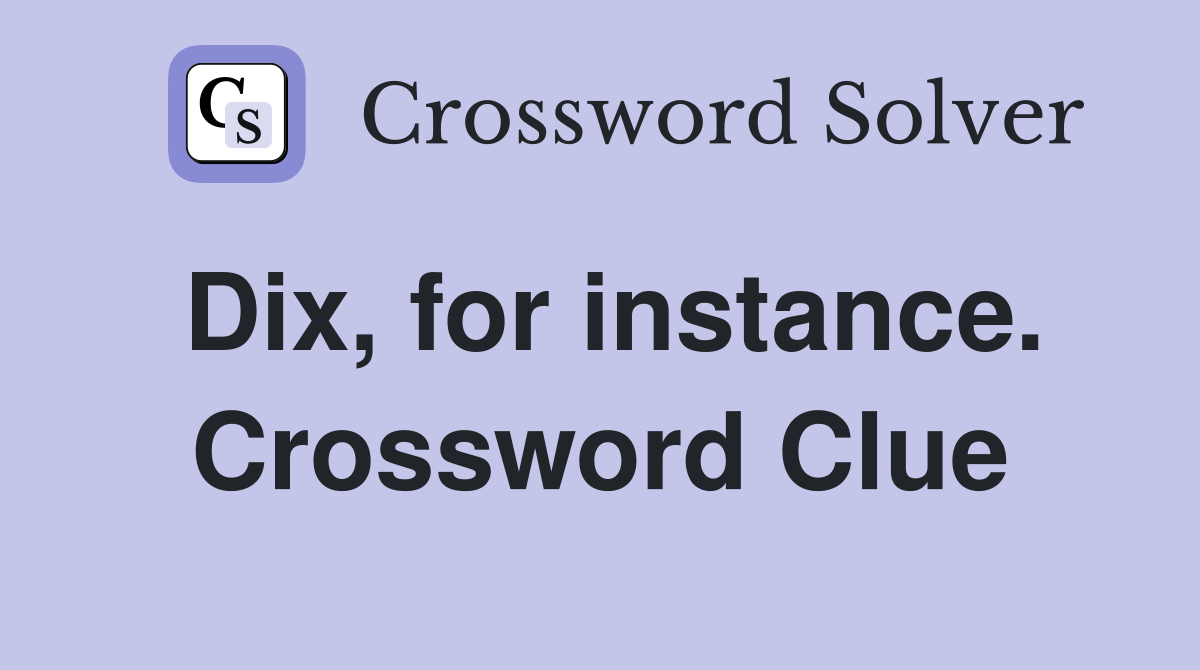 Dix, for instance. Crossword Clue