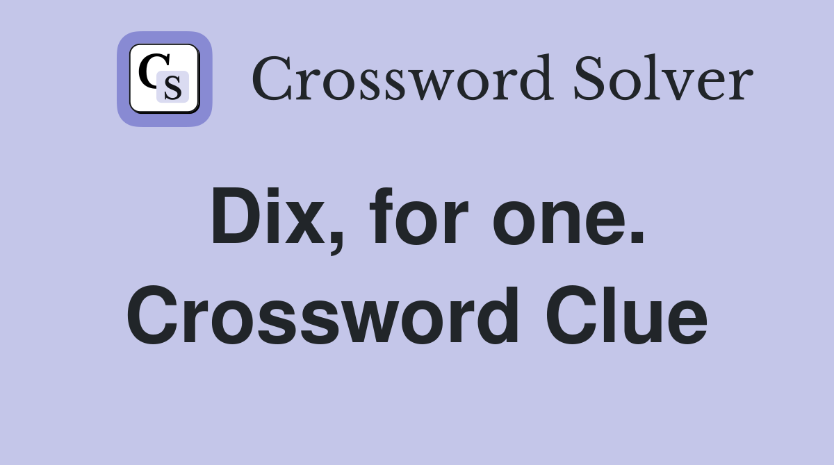 Dix, for one. Crossword Clue