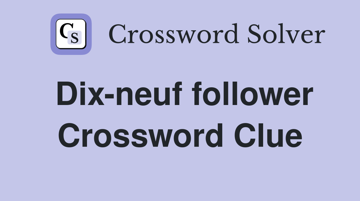 Dix-neuf follower Crossword Clue