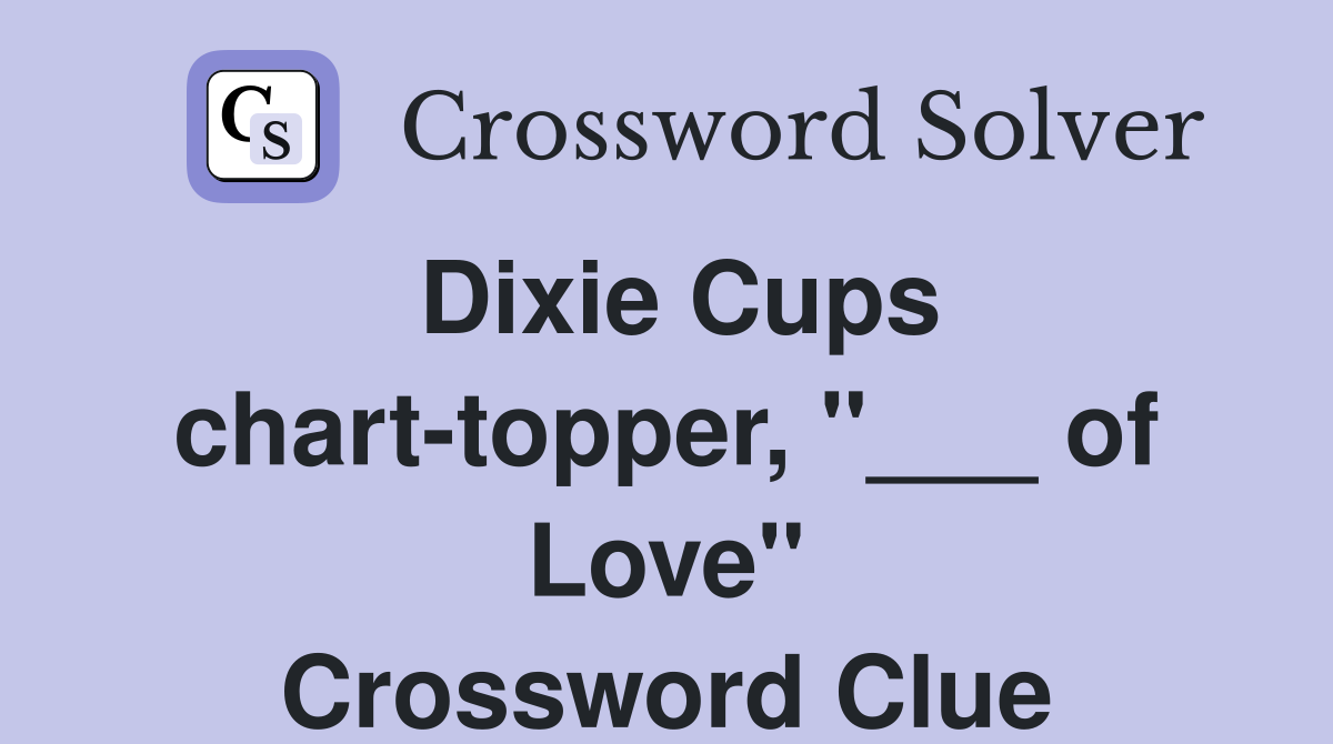 Dixie Cups chart-topper, "___ of Love" Crossword Clue