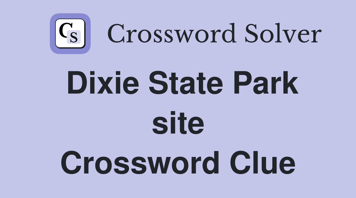 Dixie State Park site Crossword Clue