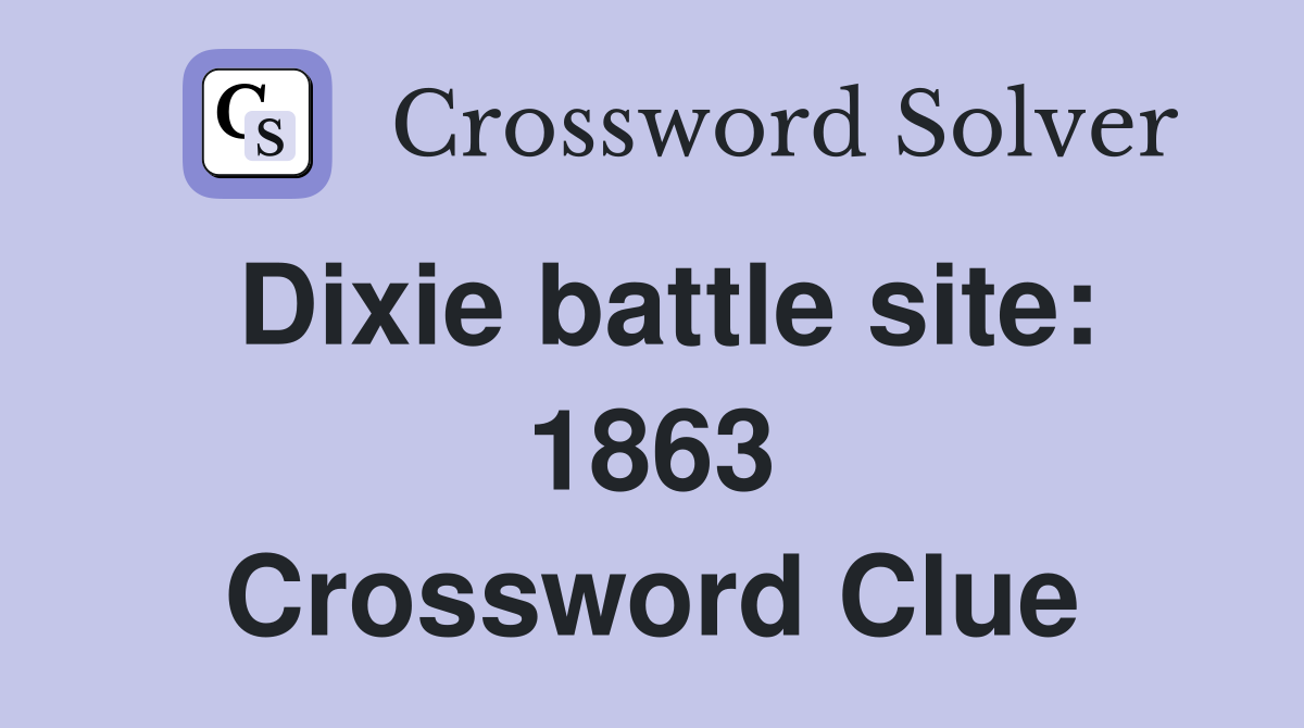 Dixie battle site: 1863 Crossword Clue