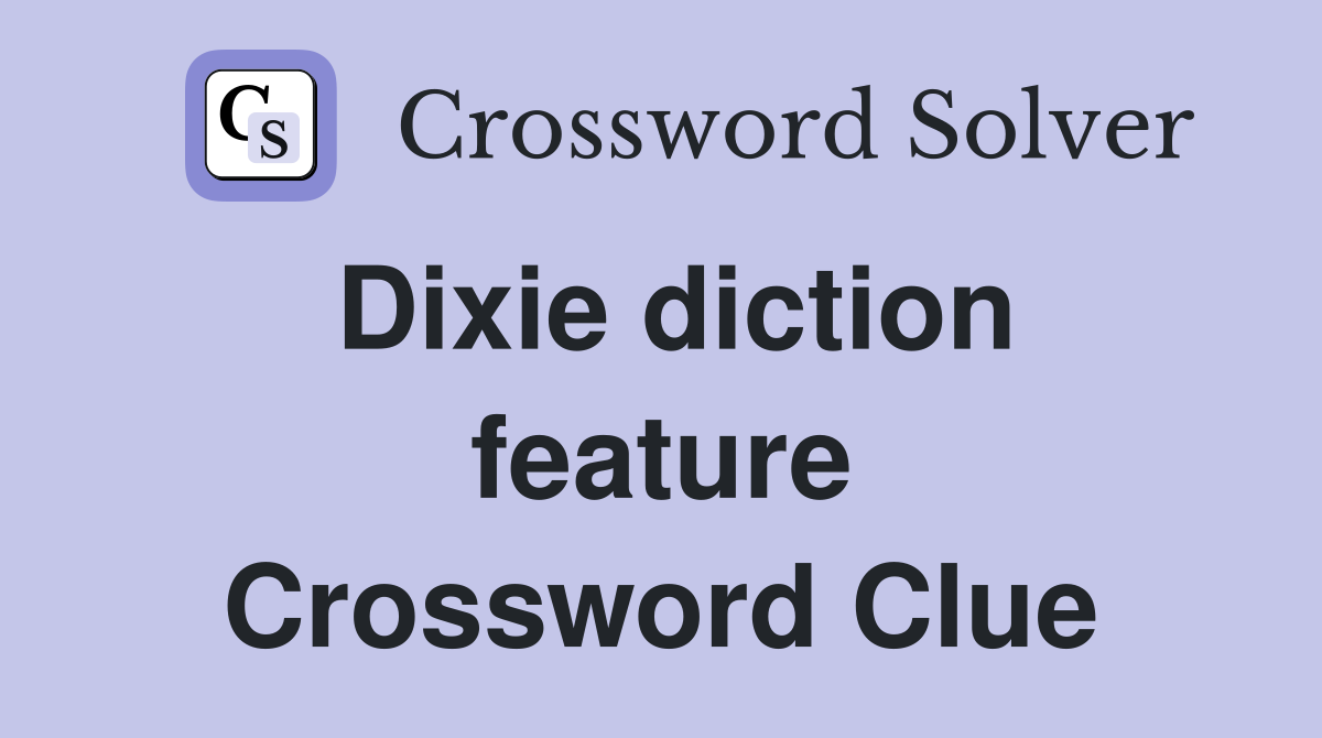 Dixie diction feature Crossword Clue