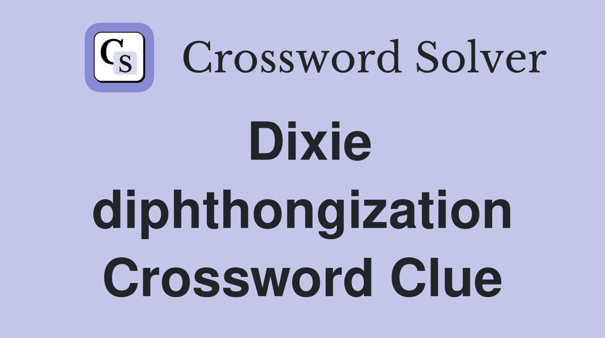 Dixie diphthongization Crossword Clue