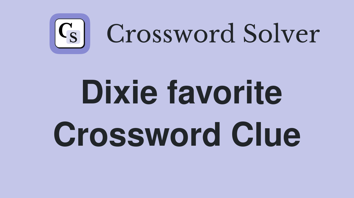 Dixie favorite Crossword Clue