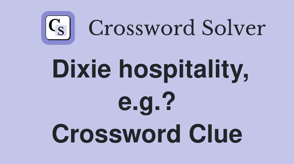 Dixie hospitality, e.g.? Crossword Clue