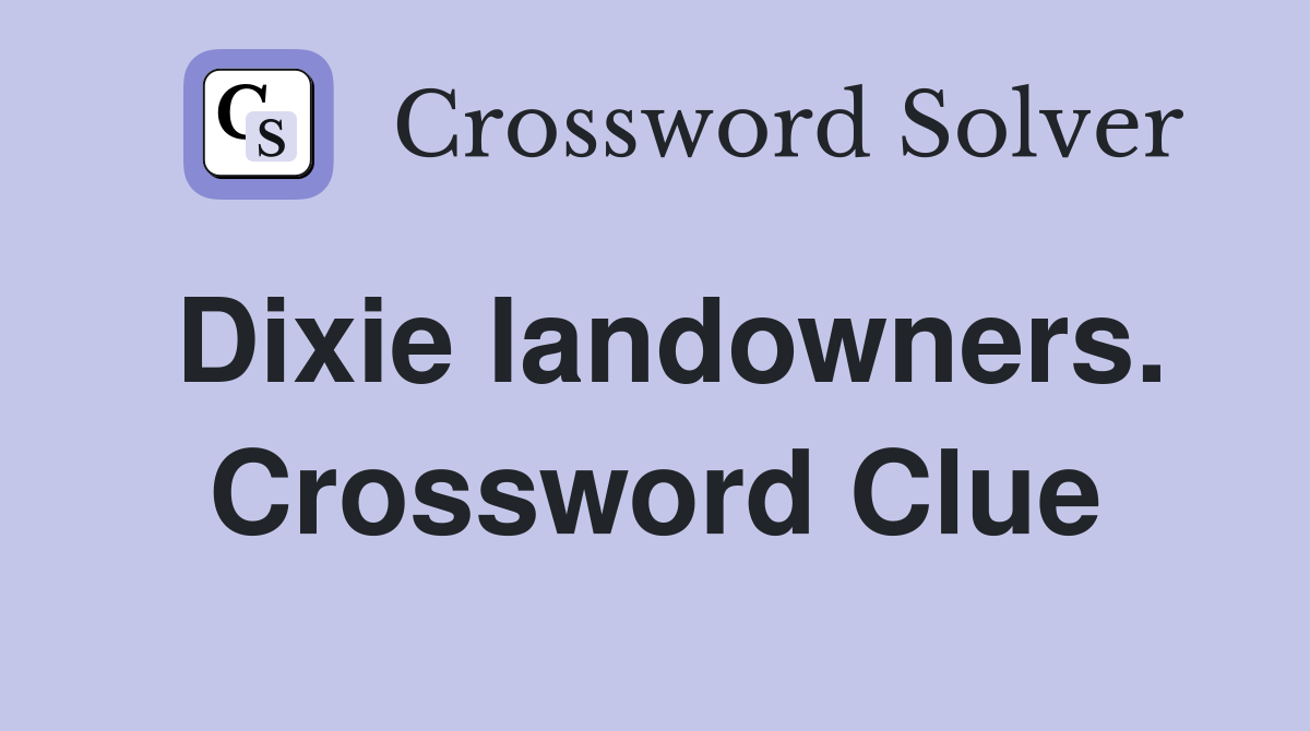 Dixie landowners. Crossword Clue