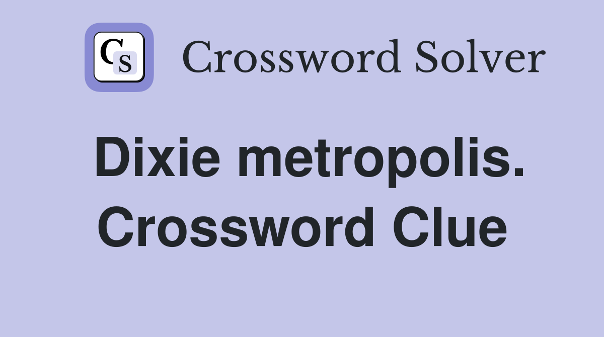 Dixie metropolis. Crossword Clue