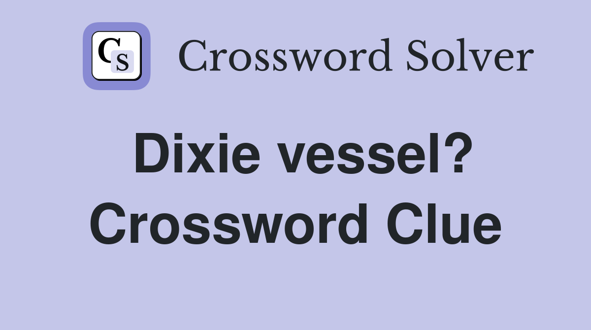 Dixie vessel? Crossword Clue