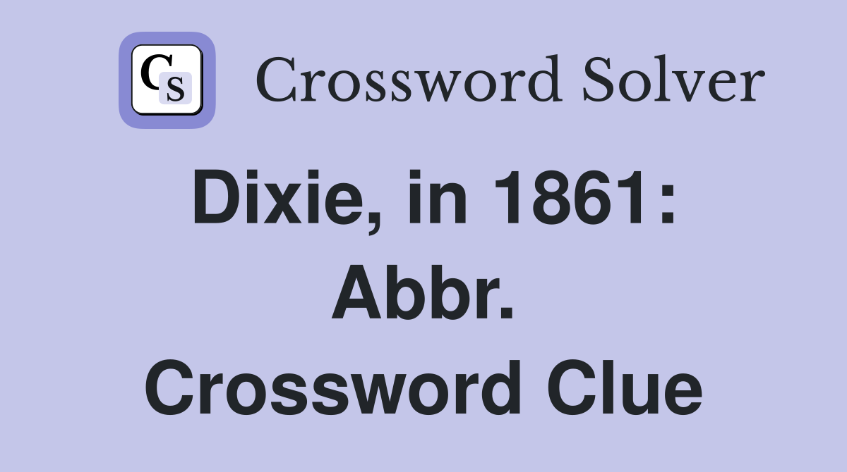 Dixie, in 1861: Abbr. Crossword Clue