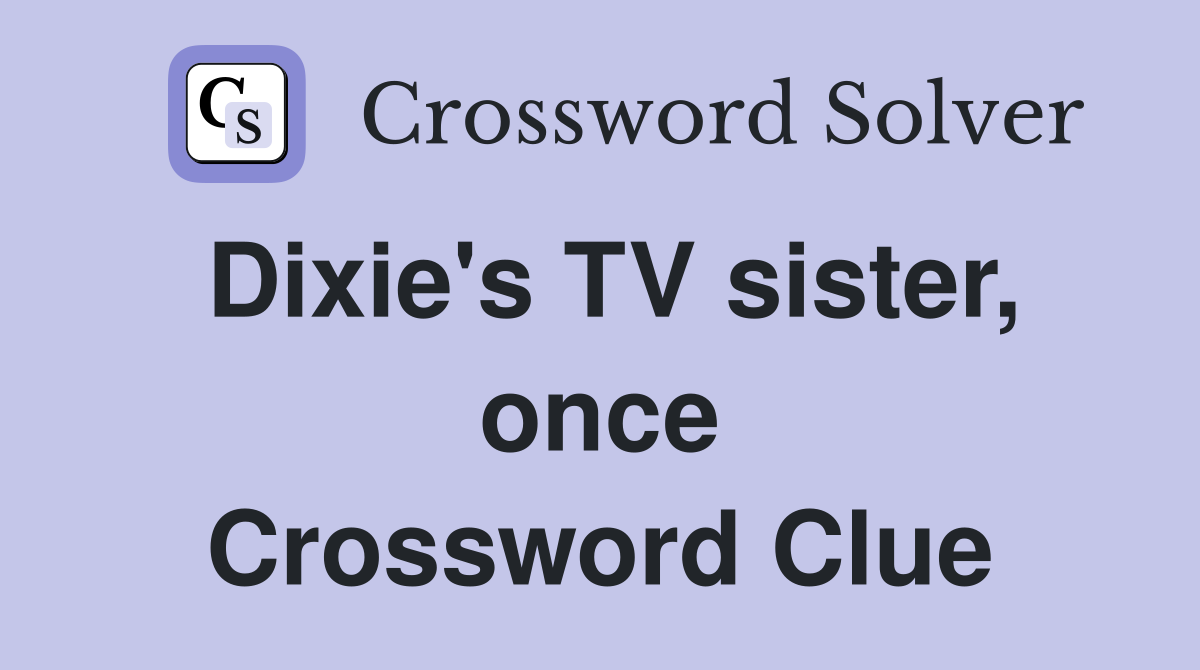 Dixie's TV sister, once Crossword Clue