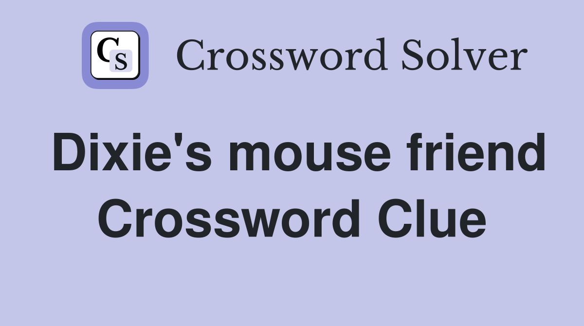 Dixie's mouse friend Crossword Clue