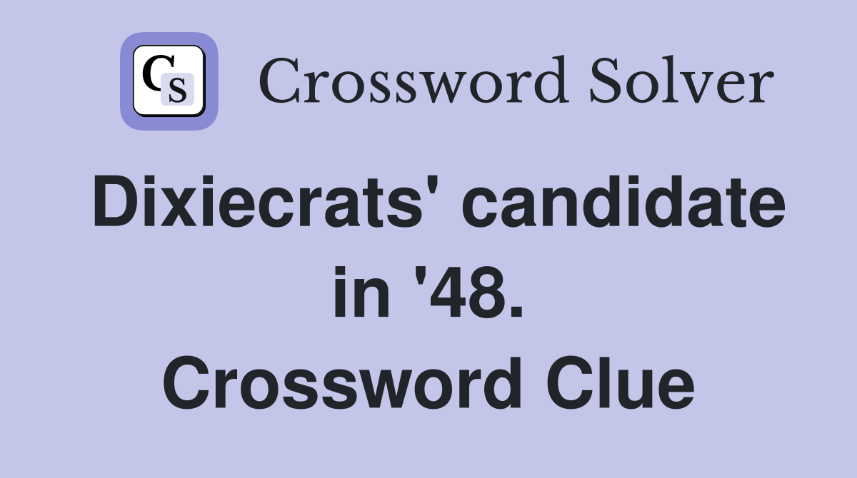 Dixiecrats' candidate in '48. Crossword Clue