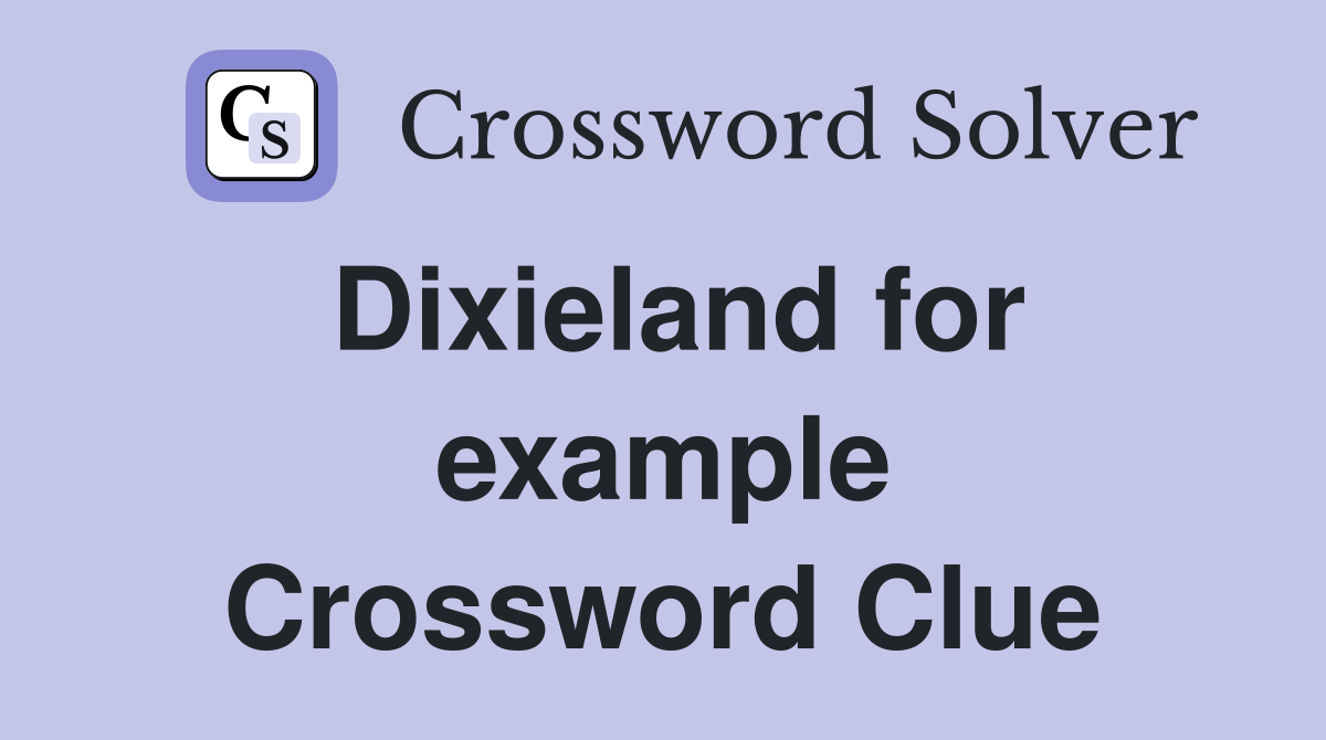 Dixieland for example Crossword Clue