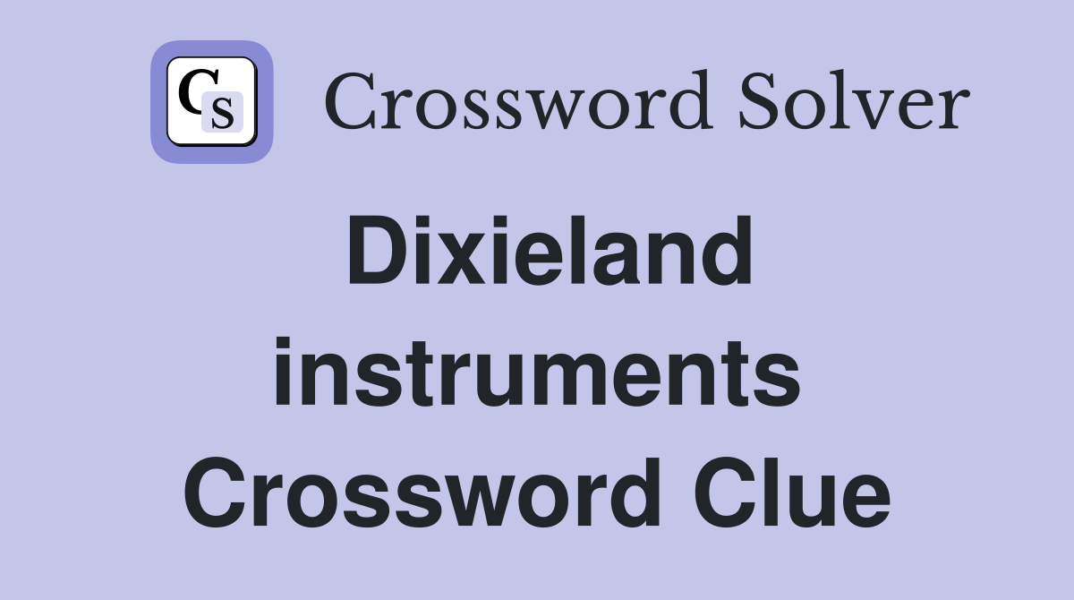Dixieland instruments Crossword Clue