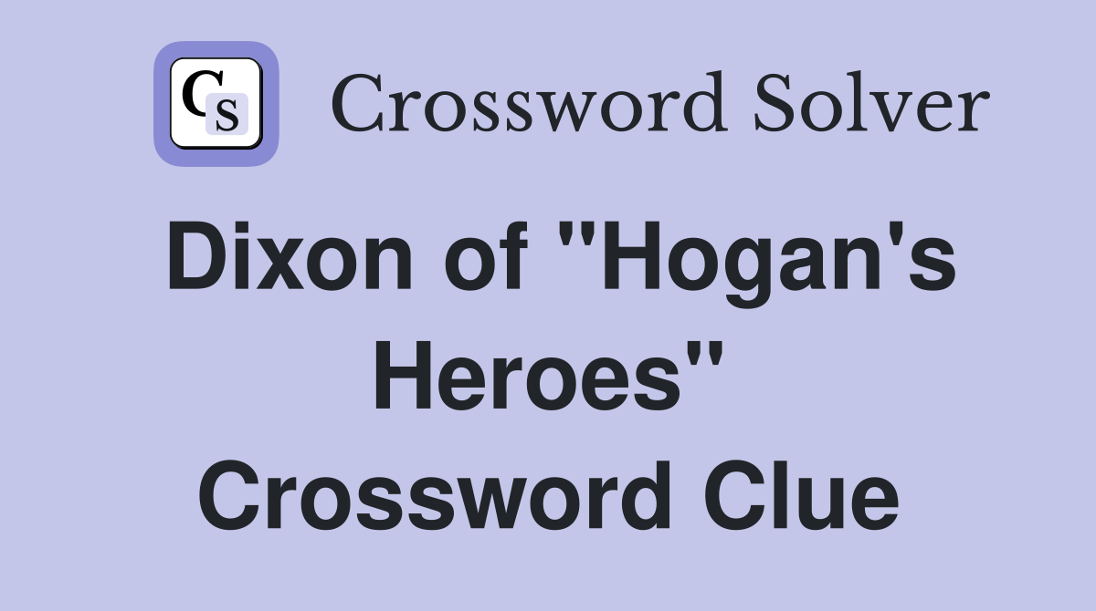 Dixon of "Hogan's Heroes" Crossword Clue