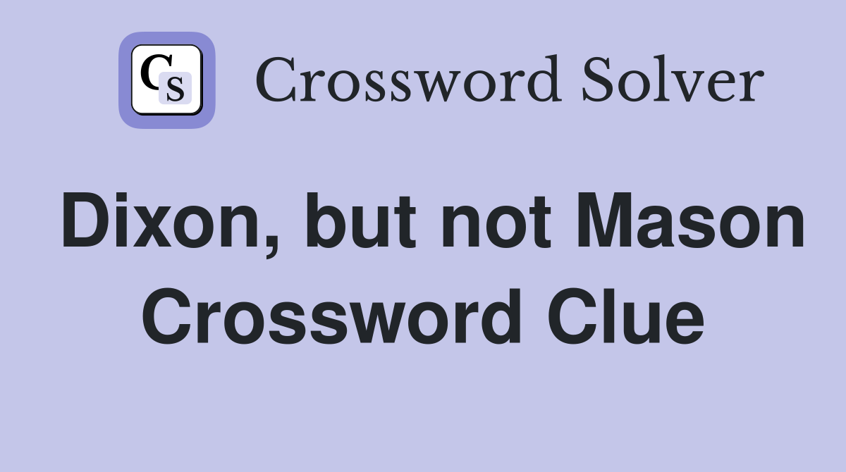 Dixon, but not Mason Crossword Clue