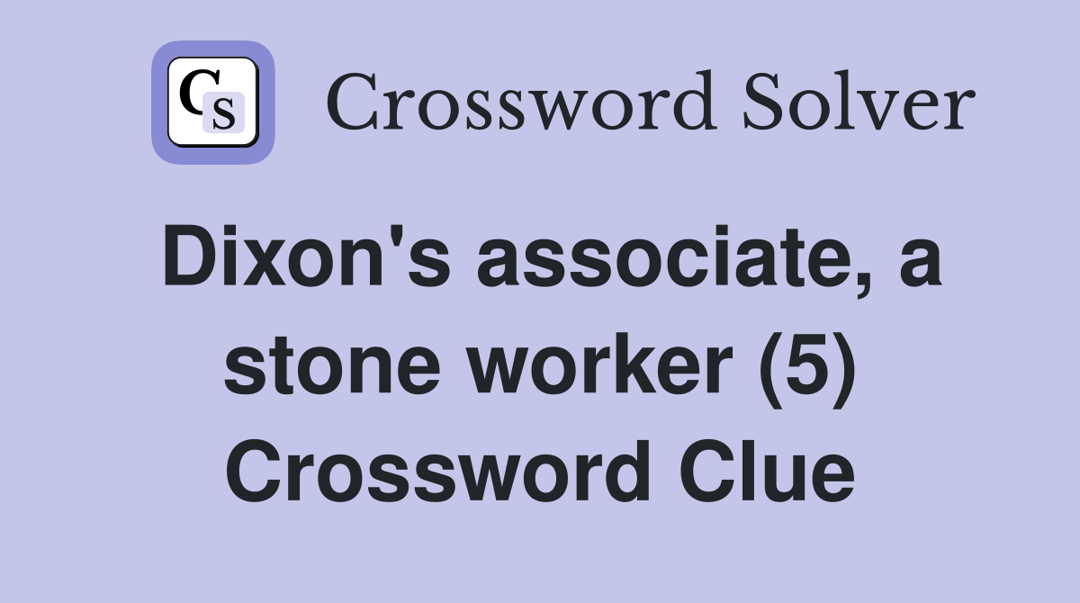 Dixon's associate, a stone worker (5) Crossword Clue