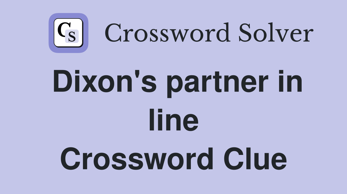 Dixon's partner in line Crossword Clue