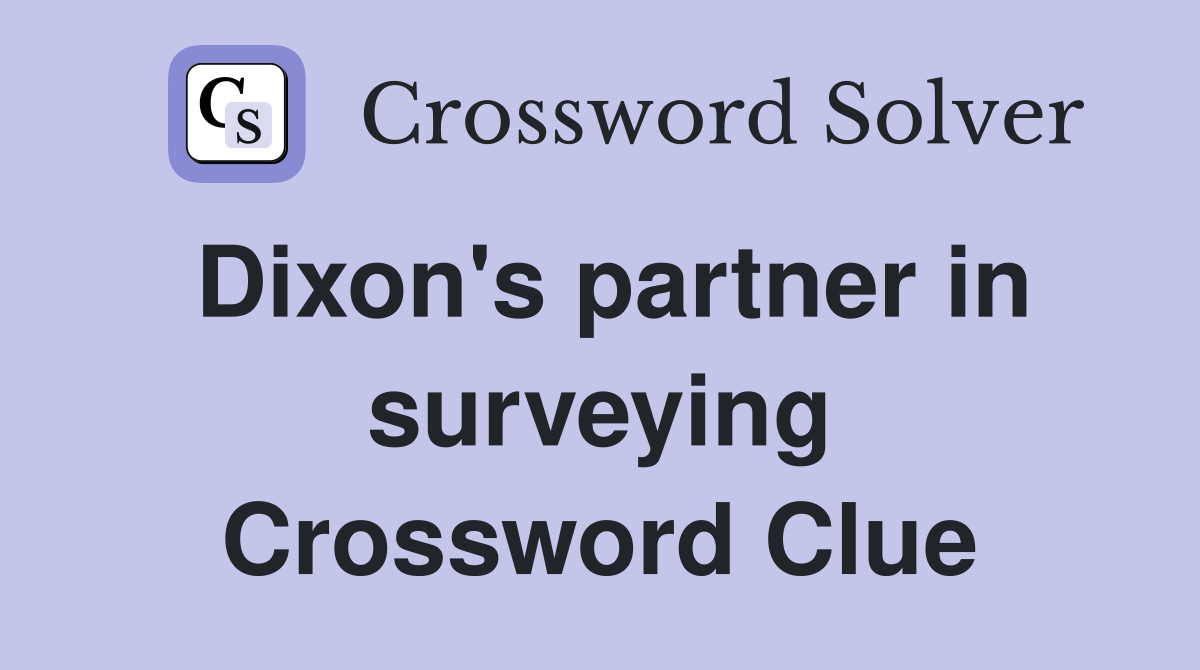 Dixon's partner in surveying Crossword Clue