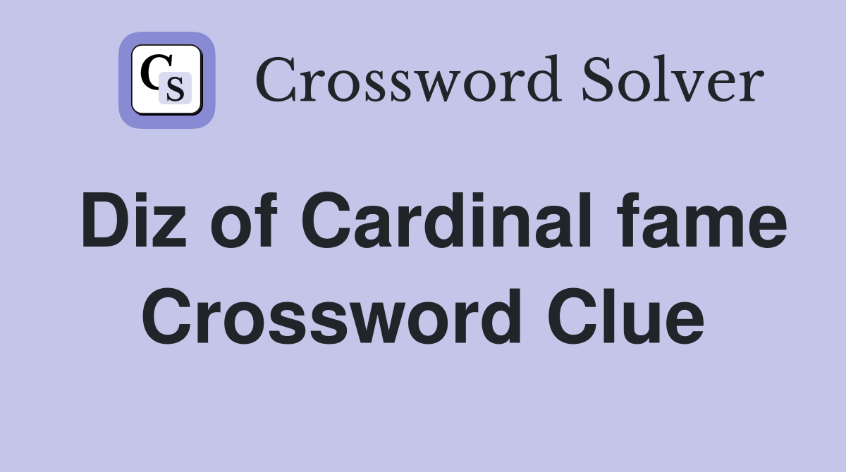 Diz of Cardinal fame Crossword Clue
