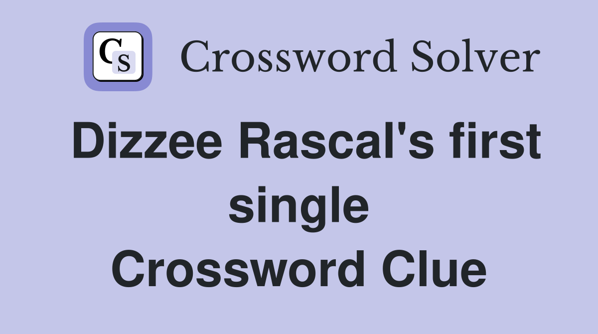 Dizzee Rascal's first single Crossword Clue