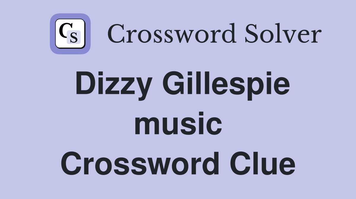 Dizzy Gillespie music Crossword Clue