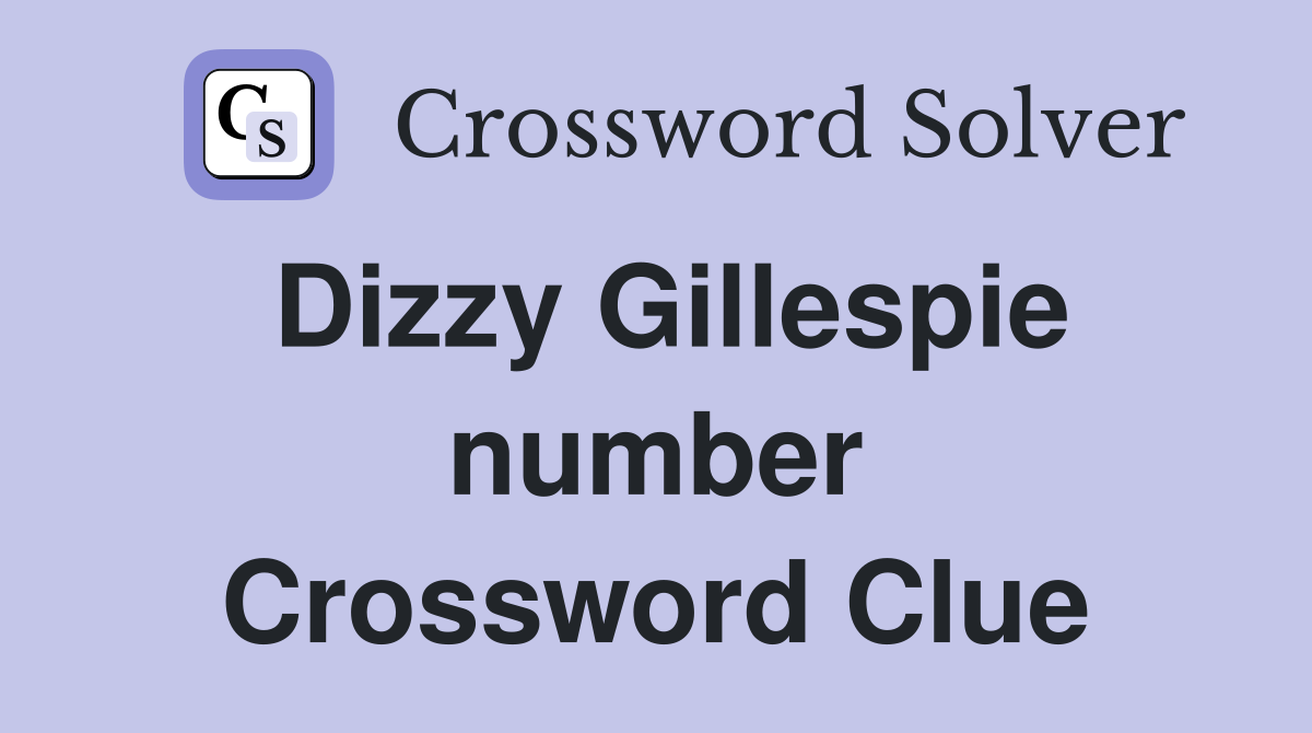 Dizzy Gillespie number Crossword Clue