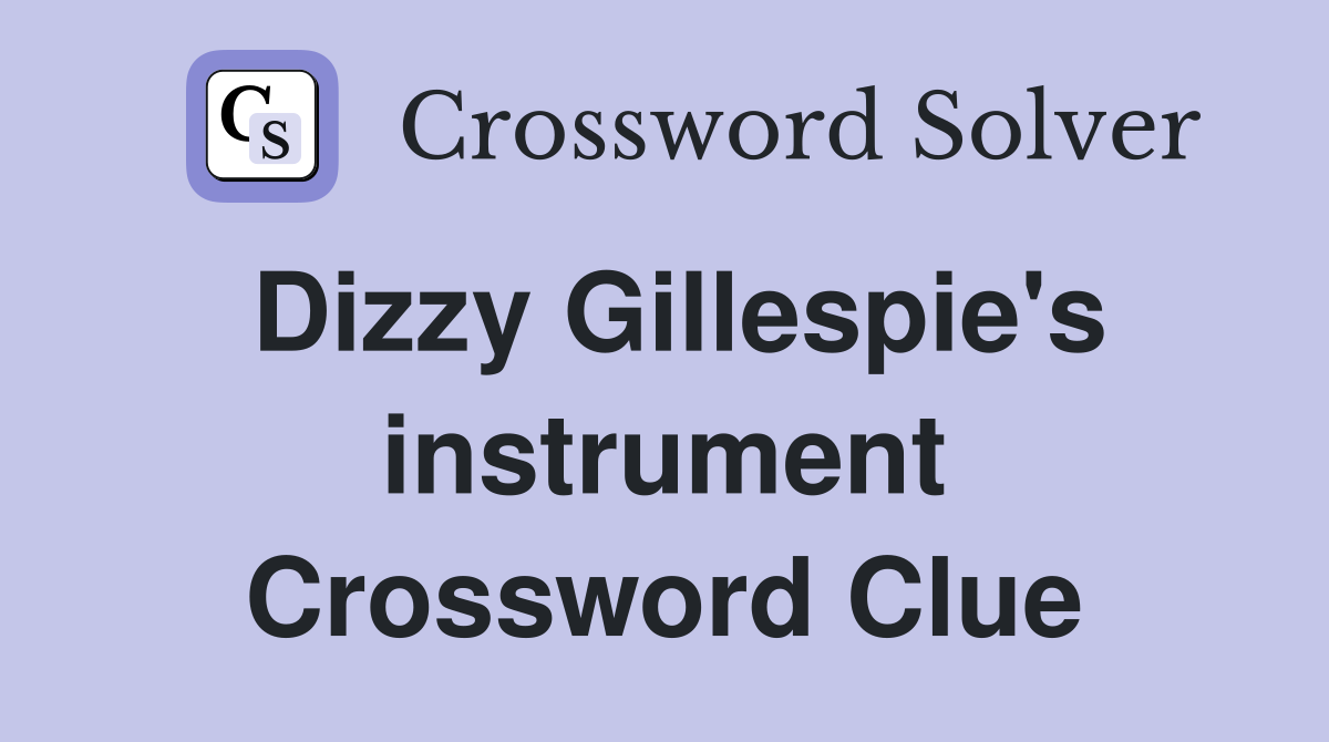 Dizzy Gillespie's instrument Crossword Clue